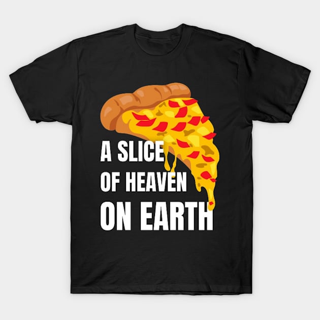 Pizza : A Slice of Heaven on Earth T-Shirt by Josh Diaz Villegas